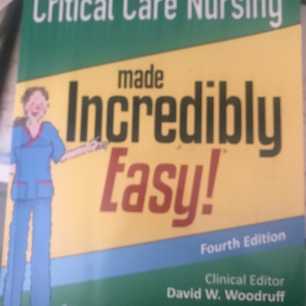 Critical Care Nursing Made Incredibly Easy!